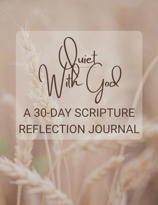 Quiet With God: A 30-Day Scripture Reflection Journal